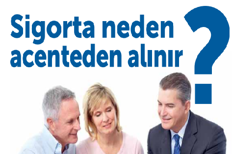 Sigorta neden acenteden alınır?