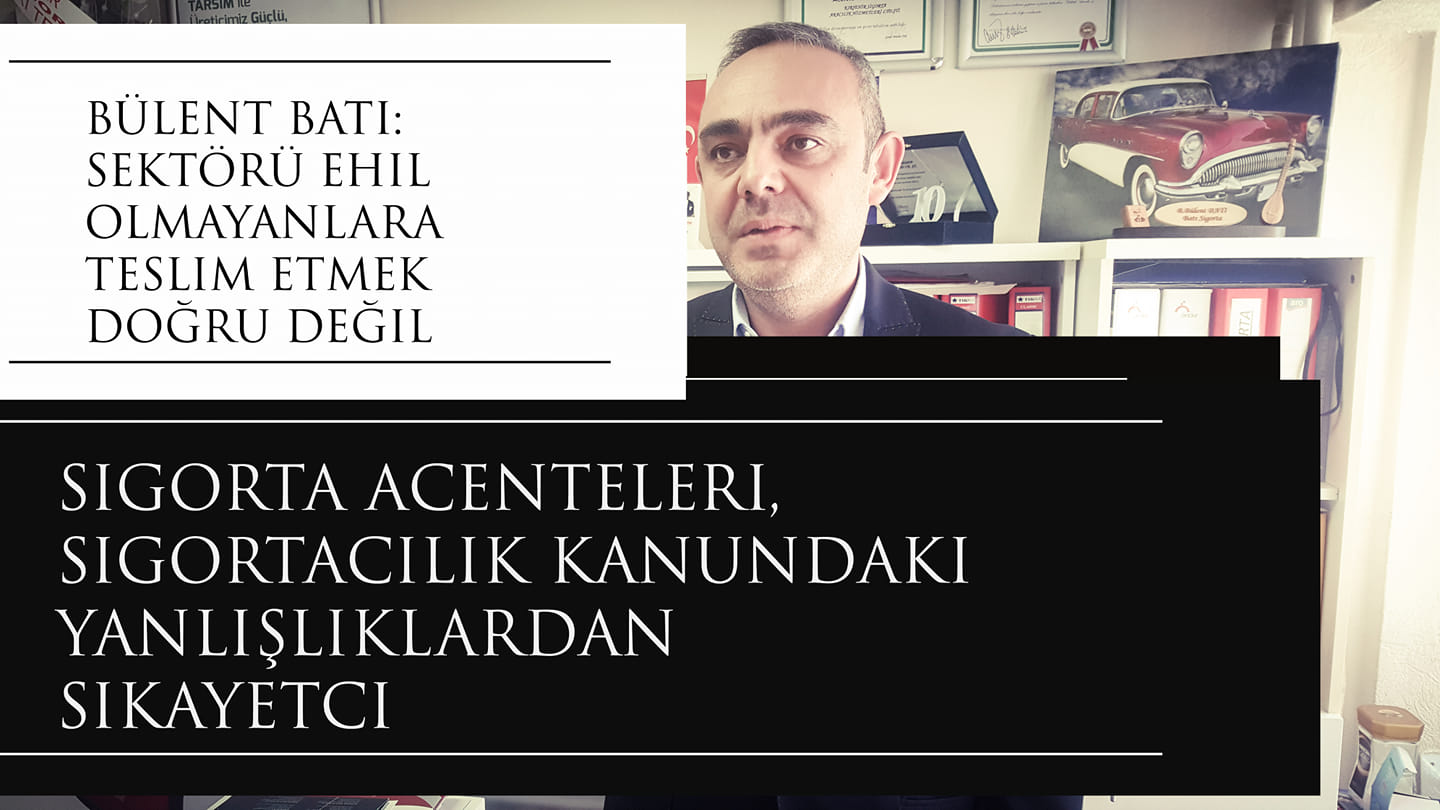  SIGORTA ACENTELERI, SIGORTACILIK KANUNDAKI YANLIŞLIKLARDAN ŞİKAYETCİ