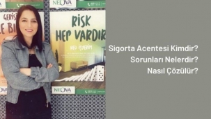 Sigorta Acentesi Kimdir, Sorunları Nelerdir Ve Nasıl Çözülür.